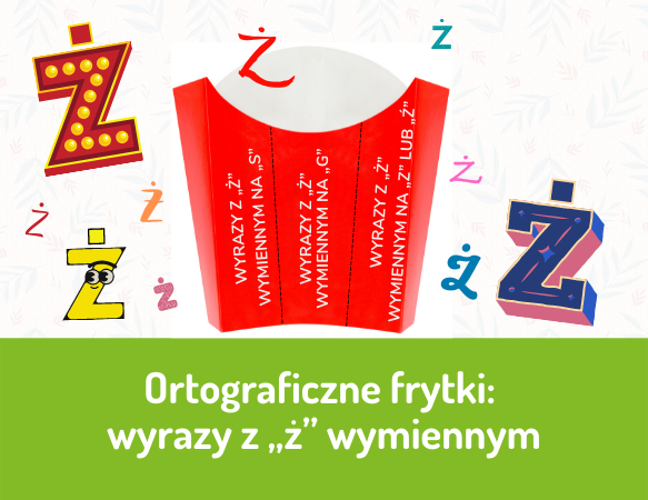 Ortograficzne frytki – „ż” wymienne