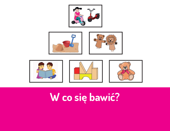 W co się bawić?