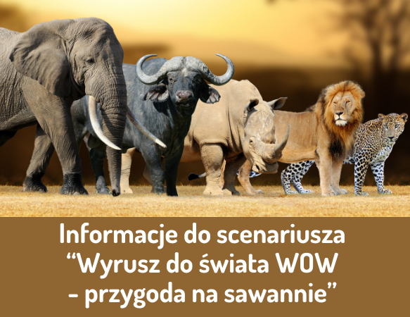 Informacje do scenariusza “Wyrusz do świata WOW  – przygoda na sawannie”