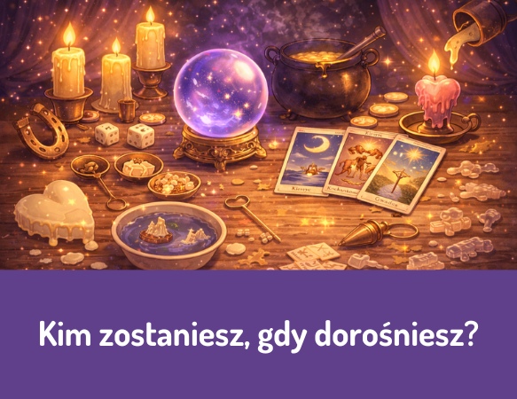 Kim zostaniesz, gdy dorośniesz?