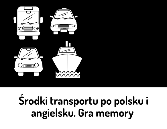 Środki transportu po polsku i angielsku. Gra memory