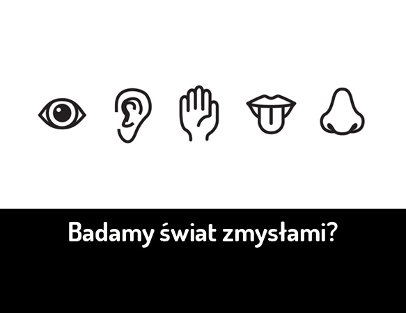 Badamy świat zmysłami?